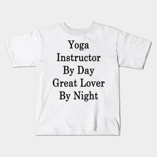 Yoga Instructor By Day Great Lover By Night Kids T-Shirt